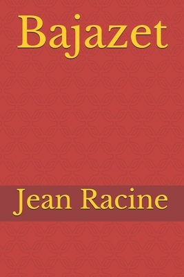 Bajazet: tragédie en cinq actes et en vers de Jean Racine. by Jean Racine