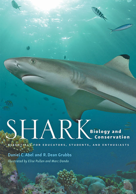 Shark Biology and Conservation: Essentials for Educators, Students, and Enthusiasts by Daniel C. Abel, R. Dean Grubbs