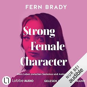 Strong Female Character: Mein Leben zwischen Sexismus und Autismus by Fern Brady