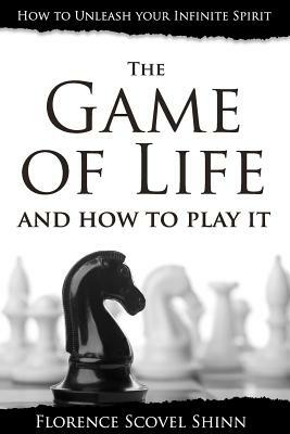 The Game of Life and How to Play It by Florence Scovel Shinn