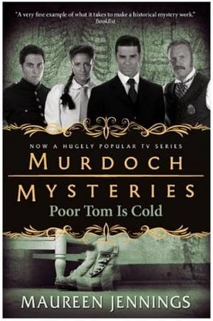 Murdoch Mysteries - Poor Tom Is Cold by Maureen Jennings