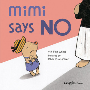 Mimi Says No by Chih-Yuan Chen, Yih-Fen Chou