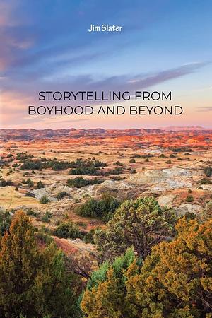 Storytelling from Boyhood and Beyond by Jim Slater