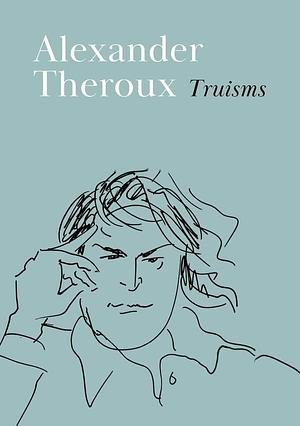 Truisms by Alexander Theroux