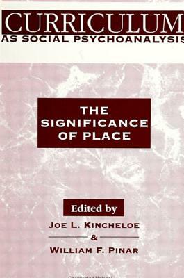 Curriculum as Social Psychoanalysis: The Significance of Place by 