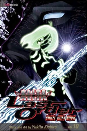 Battle Angel Alita - Last Order, Vol. 10: Angel Goes Nova by Yukito Kishiro
