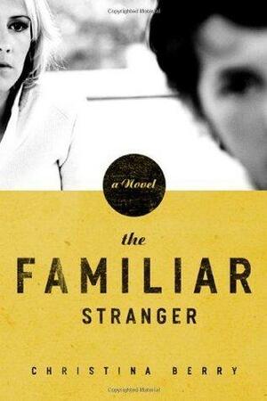 The Familiar Stranger by Christina Berry