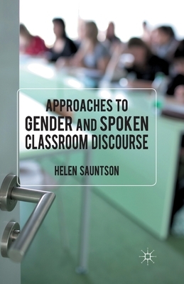 Approaches to Gender and Spoken Classroom Discourse by Helen Sauntson