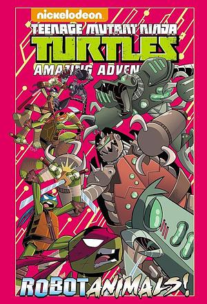 Teenage Mutant Ninja Turtles Amazing Adventures: Robotanimals! by Matthew K. Manning, Jon Sommariva