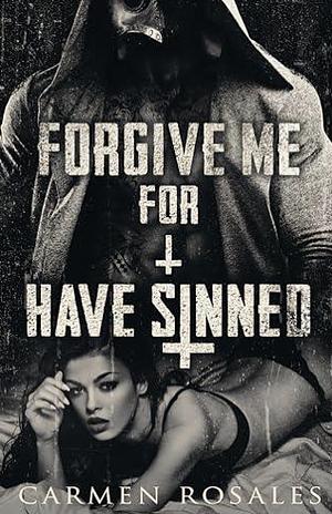 Forgive Me For I Have Sinned by Carmen Rosales
