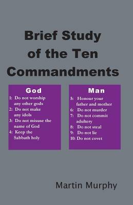 Brief Study of the Ten Commandments by Martin Murphy