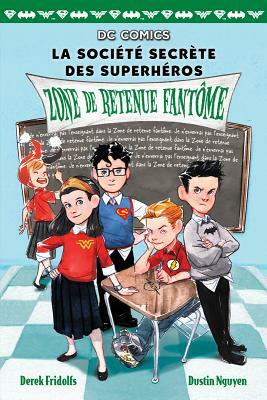 DC Comics: La Soci?t? Secr?te Des Superh?ros: N? 3 - Zone de Retenue Fant?me by Derek Fridolfs