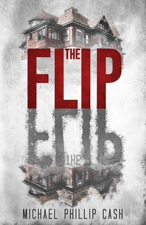 The Flip by Michael Phillip Cash