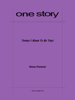 Things I Know To Be True by Kendra Fortmeyer