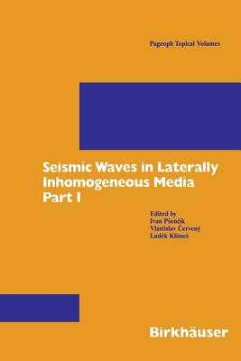 Seismic Waves in Laterally Inhomogeneous Media: Part 1 by Ludek Klimes, Vlastislav Cerveny, Ivan Psencik