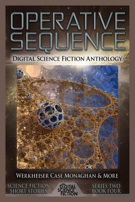 Operative Sequence: Digital Science Fiction Anthology by Stephen Case, David Steffen, Jay Werkheiser