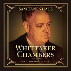 Whittaker Chambers: A Biography by Sam Tanenhaus