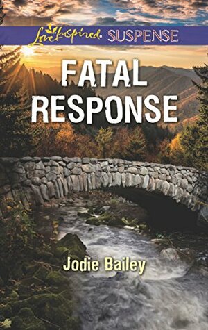 Fatal Response (Love Inspired Suspense) by Jodie Bailey