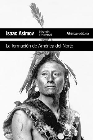 La formación de América del Norte: Desde los tiempos primitivos hasta 1763 by Isaac Asimov