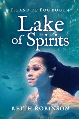 Lake of Spirits (Island of Fog, Book 4) by Keith Robinson