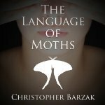 The Language of Moths by Paul Michael Garcia, Christopher Barzak