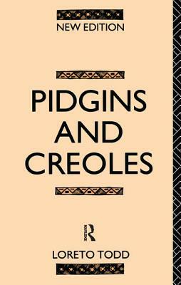 Pidgins and Creoles by Loreto Todd, Professor Loreto Todd
