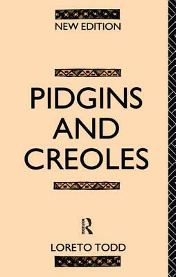 Pidgins and Creoles by Professor Loreto Todd, Loreto Todd