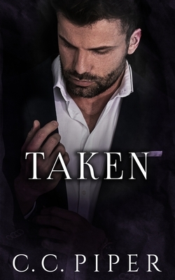 Taken: A Dark Billionaire Romance by C. C. Piper