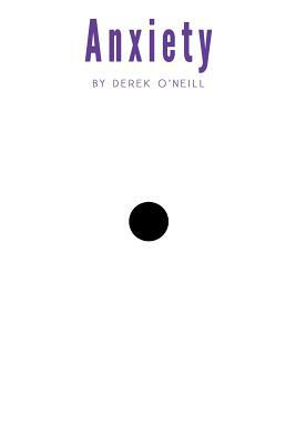 Anxiety: To Peace by Derek O'Neill