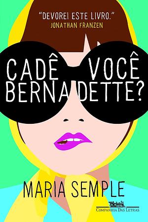 Cadê Você, Bernadette? by Maria Semple