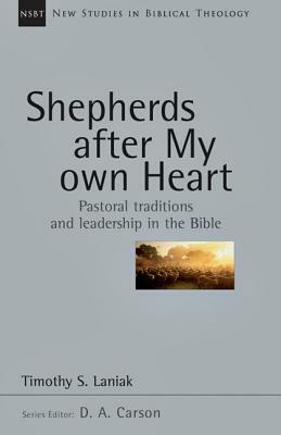 Shepherds After My Own Heart: Pastoral Traditions and Leadership in the Bible by Timothy S. Laniak