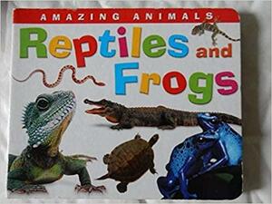 Amazing Animals: Reptiles and Frogs by Andrew Burgess