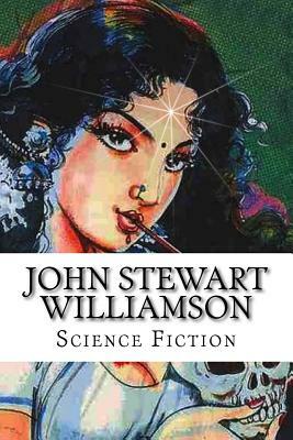 John Stewart Williamson, Science Fiction by John Stewart Williamson