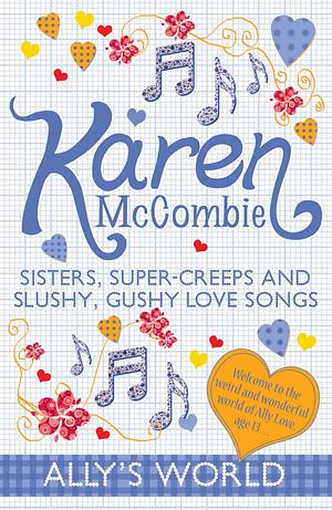 Sisters, Super-Creeps and Slushy, Gushy Love Songs by Karen McCombie