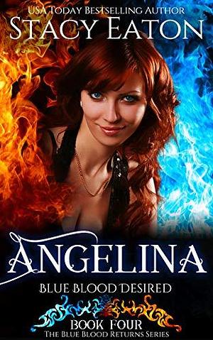 Angelina: Blue Blood Desired by Stacy Eaton, Stacy Eaton