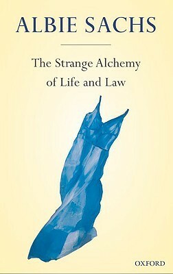 The Strange Alchemy of Life and Law by Albie Sachs