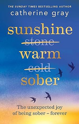Sunshine Warm Sober: The unexpected joy of being sober – forever by Catherine Gray, Catherine Gray