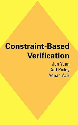 Constraint-Based Verification by Adnan Aziz, Jun Yuan, Carl Pixley