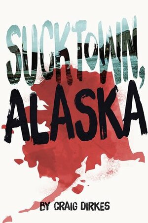 Sucktown, Alaska by Craig Dirkes