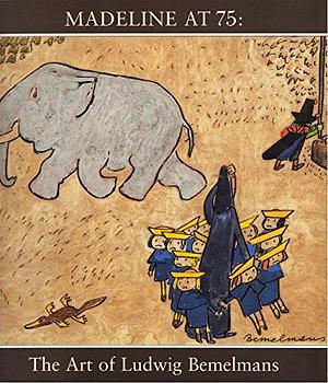 Madeline at 75: The Art of Ludwig Bemelmans by Jane Bayard Curley, Maira Kalman