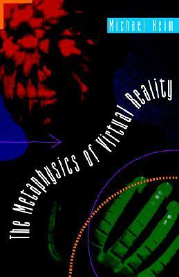The Metaphysics of Virtual Reality by Michael Heim