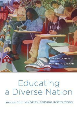 Educating a Diverse Nation: Lessons from Minority-Serving Institutions by Marybeth Gasman, Clifton Conrad