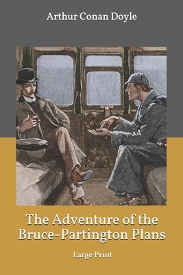 The Adventure of the Bruce-Partington Plans: Large Print by Arthur Conan Doyle