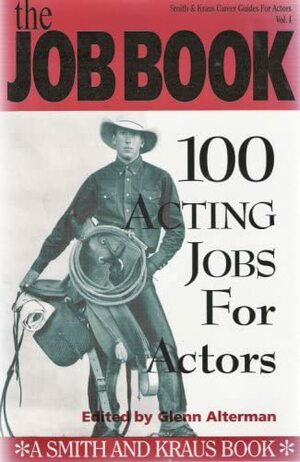The Job Book: 100 Acting Jobs For Actors by Glenn Alterman