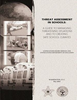 Threat Assessment in Schools: A Guide the Managing Threatening Situations and to Creating Safe School Climates by Bryan Vossekuil, Robert A. Fein, U. S. Department of Education