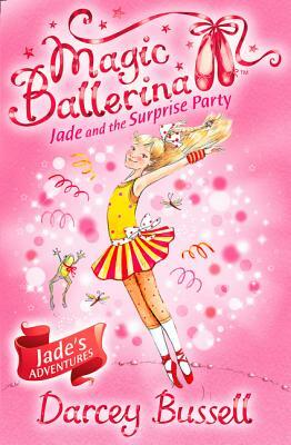 Jade and the Surprise Party (Magic Ballerina, Book 20) by Darcey Bussell