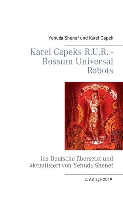 Karel Capeks R.U.R. - Rossum Universal Robots: ins Deutsche übersetzt und aktualisiert von Yehuda Shenef by Karel Čapek, Yehuda Shenef