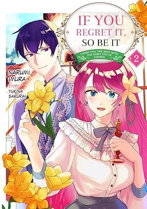 If You Regret It, So Be It: I Wish You The Best With The Saint You've Chosen, Volume 2 by Yukina Sakurai, Narumi Imura