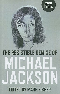 The Resistible Demise Of Michael Jackson by Mark Fisher