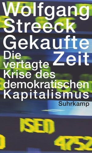 Gekaufte Zeit. Die vertagte Krise des demokratischen Kapitalismus by Wolfgang Streeck